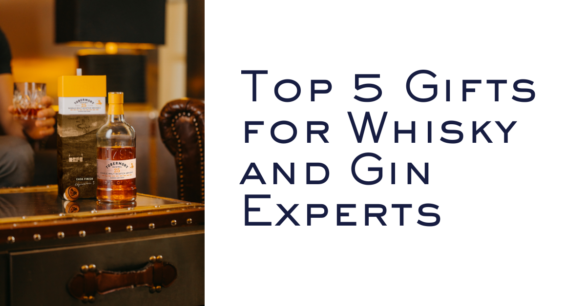 Top 5 Gifts for Whisky and Gin Experts this Festive Season